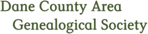 Dane County Area Genealogical Society Dane County Area Genealogical Society
